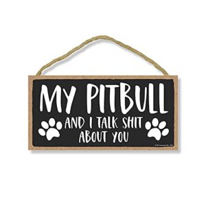 honey dew gifts, my pitbull and i talk shit about you, 10 inches by 5 inches, funny home signspet decor for home, pitbull sign, pit bull gifts, pitbull mom, pitbull items, pitbull decor