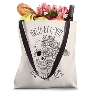 Fueled By Coffee True Crime Skull Rose Serial Killer Chill Tote Bag