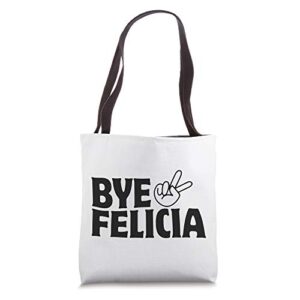 bye out of my face felicia get anyone out of your face tote bag