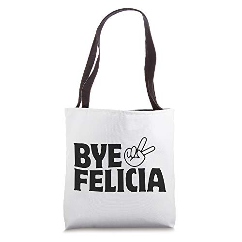 Bye Out of My Face Felicia Get Anyone Out of Your Face Tote Bag