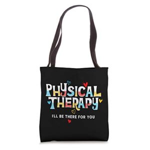 i will be there for you physical therapy shirt funny therapy tote bag
