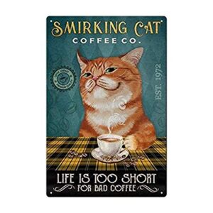 yepzoer smirking cat metal tin sign，it’s life is too short for bad coffee wall sign funny metal tin sign home vintage art decor iron painting 8x12 inch