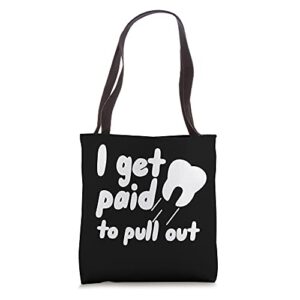 i get paid to pull out dental hygienist tote bag