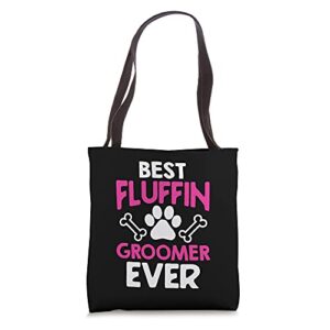 funny dog grooming best fluffin’ groomer ever tote bag