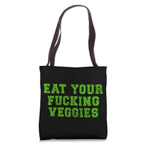 eat your fucking veggies vegetarian bodybuilding humor tote bag