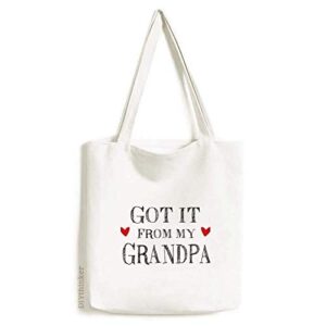 got it from my grandpa present tote canvas bag shopping satchel casual handbag