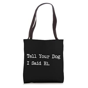 tell your dog i said hi women & men dogs lover tote bag
