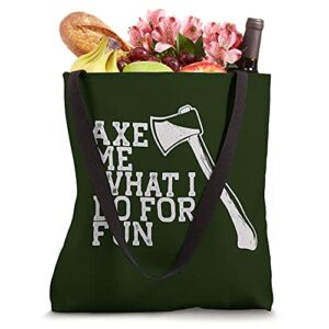 AXE ME WHAT I DO FOR FUN Throwing Axes Meme Tote Bag