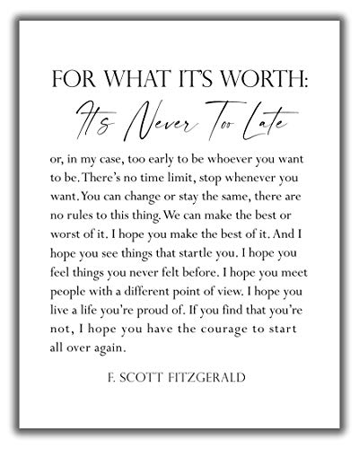 F. Scott Fitzgerald Quote Inspirational Wall Art Print - 11x14 UNFRAMED Black & White Decor. For What It’s Worth, It’s Never Too Late.