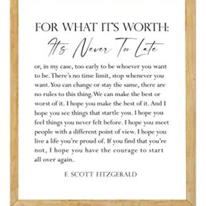 F. Scott Fitzgerald Quote Inspirational Wall Art Print - 11x14 UNFRAMED Black & White Decor. For What It’s Worth, It’s Never Too Late.