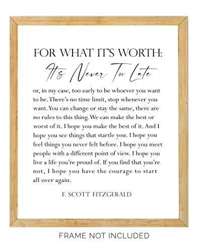 F. Scott Fitzgerald Quote Inspirational Wall Art Print - 11x14 UNFRAMED Black & White Decor. For What It’s Worth, It’s Never Too Late.