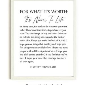 F. Scott Fitzgerald Quote Inspirational Wall Art Print - 11x14 UNFRAMED Black & White Decor. For What It’s Worth, It’s Never Too Late.