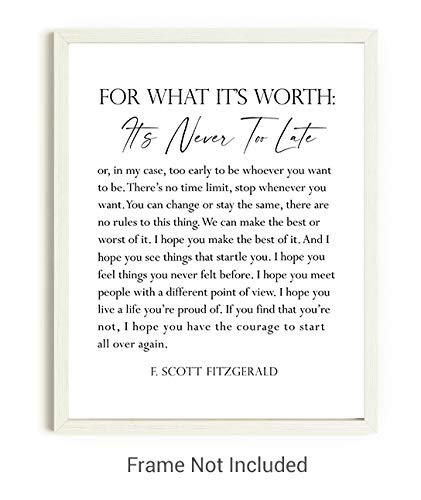 F. Scott Fitzgerald Quote Inspirational Wall Art Print - 11x14 UNFRAMED Black & White Decor. For What It’s Worth, It’s Never Too Late.