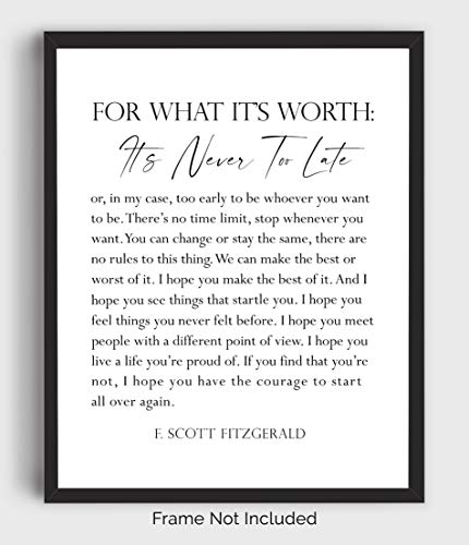 F. Scott Fitzgerald Quote Inspirational Wall Art Print - 11x14 UNFRAMED Black & White Decor. For What It’s Worth, It’s Never Too Late.