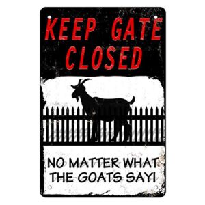 muatoo warning sign goats -‘keep the gate closed no matter what the goats say’,8x12inch tin sign funny novetly caution sign goats metal for farmhouse fence house wall gate