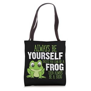frog gifts always be yourself unless you can be a frog tote bag