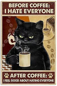 black cat metal poster before coffee i hate everyone afeter coffee i feel good about hating everyone funny kitty tin signs cafe restaurant kitchen living room bathroom home art wall decor