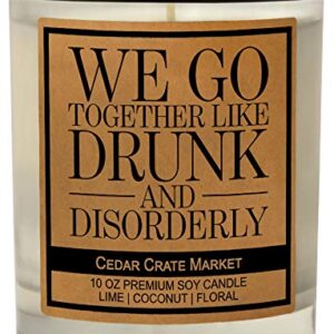 We Go Together Like Drunk and Disorderly - Funny Candles for Women, Bestie Gifts for Women, Friendship Candle Gifts for Women, Men, Best Friends, Funny Birthday Gifts for Friends, Sister, Coworker