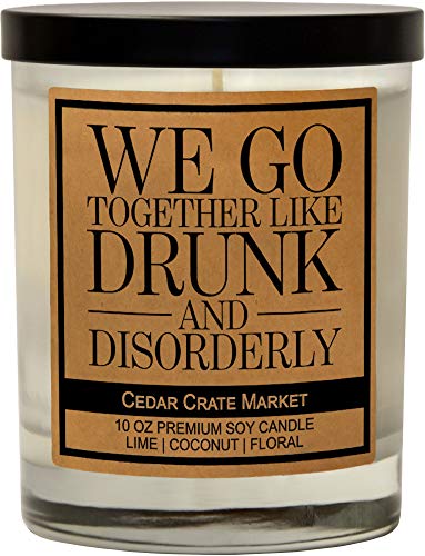 We Go Together Like Drunk and Disorderly - Funny Candles for Women, Bestie Gifts for Women, Friendship Candle Gifts for Women, Men, Best Friends, Funny Birthday Gifts for Friends, Sister, Coworker