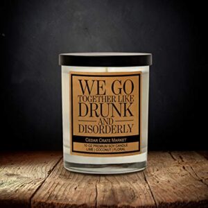 We Go Together Like Drunk and Disorderly - Funny Candles for Women, Bestie Gifts for Women, Friendship Candle Gifts for Women, Men, Best Friends, Funny Birthday Gifts for Friends, Sister, Coworker