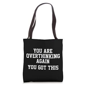 you are overthinking again you got this funny saying tote bag