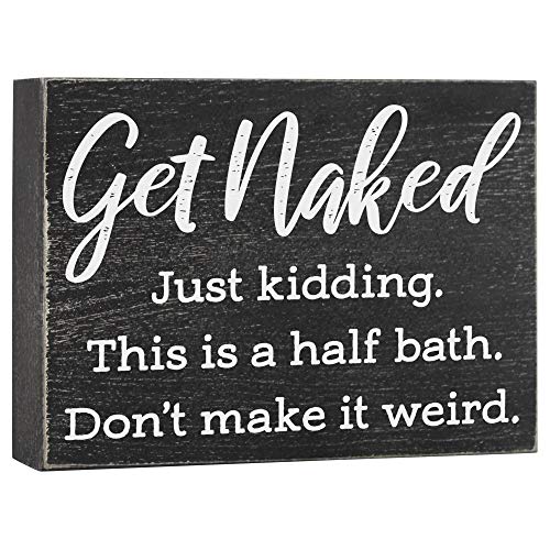 Get Naked Just Kidding This is a Half Bath Sign - Farmhouse Bathroom Decorations - Funny 6x8 Box Signs Half Bathroom Decor