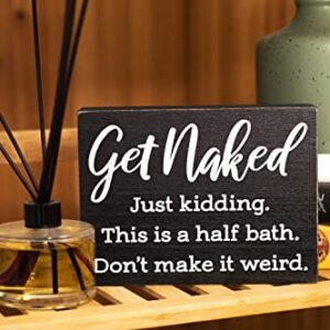 Get Naked Just Kidding This is a Half Bath Sign - Farmhouse Bathroom Decorations - Funny 6x8 Box Signs Half Bathroom Decor