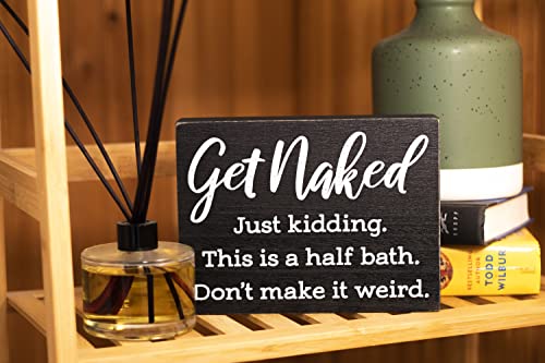 Get Naked Just Kidding This is a Half Bath Sign - Farmhouse Bathroom Decorations - Funny 6x8 Box Signs Half Bathroom Decor