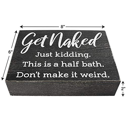 Get Naked Just Kidding This is a Half Bath Sign - Farmhouse Bathroom Decorations - Funny 6x8 Box Signs Half Bathroom Decor