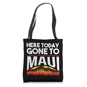 funny here today gone to maui gift for men women cool hawaii tote bag