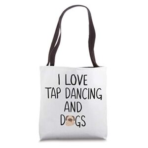 i love tap dancing and dogs tap dancers women dancer dancing tote bag