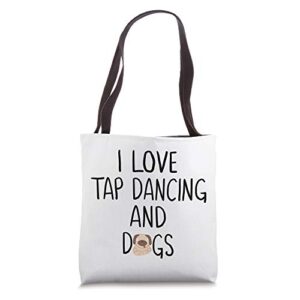 I Love Tap Dancing And Dogs Tap Dancers Women Dancer Dancing Tote Bag