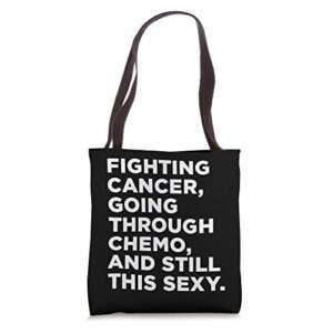 fighting cancer going through chemo and still this sexy tote bag