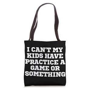 Funny I Can't My Kids Have Practice A Game Or Something Tote Bag