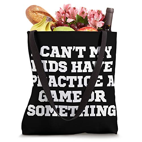 Funny I Can't My Kids Have Practice A Game Or Something Tote Bag