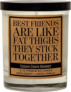 best friends are like fat thighs – friendship candle gifts for women, best friend funny candles for women gift, birthday candle gifts with sayings for your bestie, adults, long distance friend