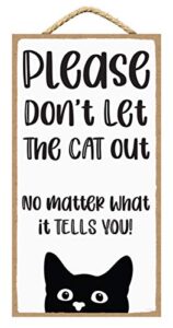 please don’t let the cat out no matter what it tells you – cat home sign – dont let the cat out sign – beware of cats sign