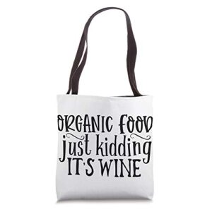funny organic food just kidding it’s wine tote bag