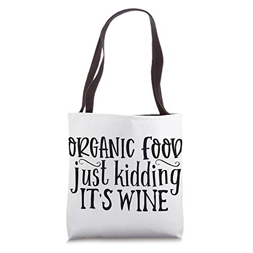 Funny Organic Food Just Kidding It's Wine Tote Bag