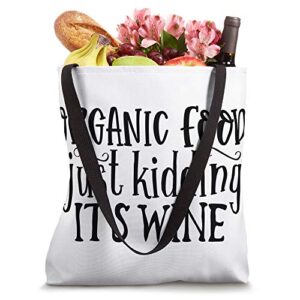 Funny Organic Food Just Kidding It's Wine Tote Bag