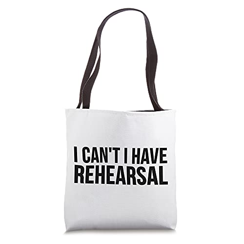 I Can't I Have Rehearsal - Funny Acting Tote Bag