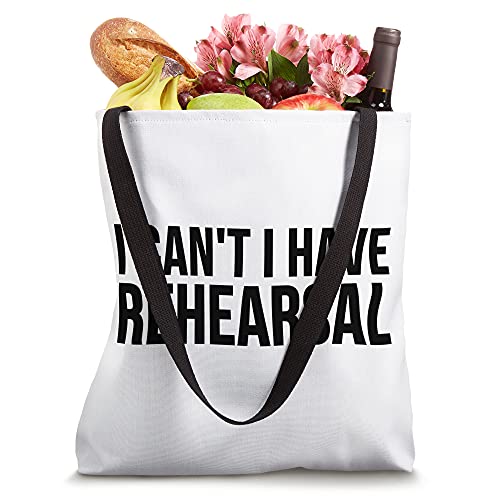 I Can't I Have Rehearsal - Funny Acting Tote Bag