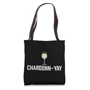 chardonn-yay! funny wine lover chardonnay drinker tote bag