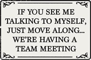 if you see me talking to myself we’re having a team meeting 12″ x 8″ funny tin sign home office bar cubicle decor