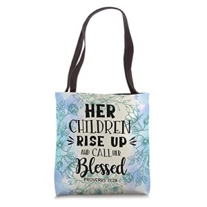her children rise up & call her blessed proverb 31:28 floral tote bag
