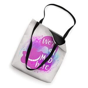 We're All Mad Here Funny Sarcasm Cheshire Cat Movie Quote Tote Bag