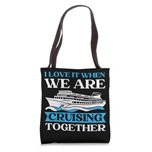 i love it when we are cruising together cruise ship tote bag