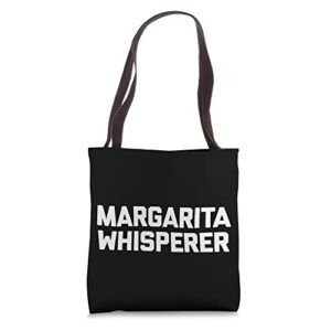 margarita whisperer t-shirt funny saying drunk cool drinking tote bag