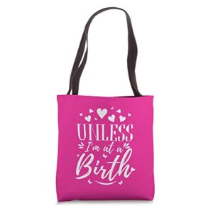 ‘unless i’m at a birth’ funny doula midwife saying tote bag