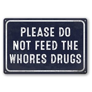 funny metal tin sign college dorm decor, please do not feed the whores drugs signs bar sign home bathroom garage signs room decor 8 x 12 inch